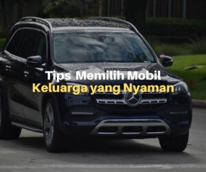 5 Tips Memilih Mobil Keluarga yang Nyaman