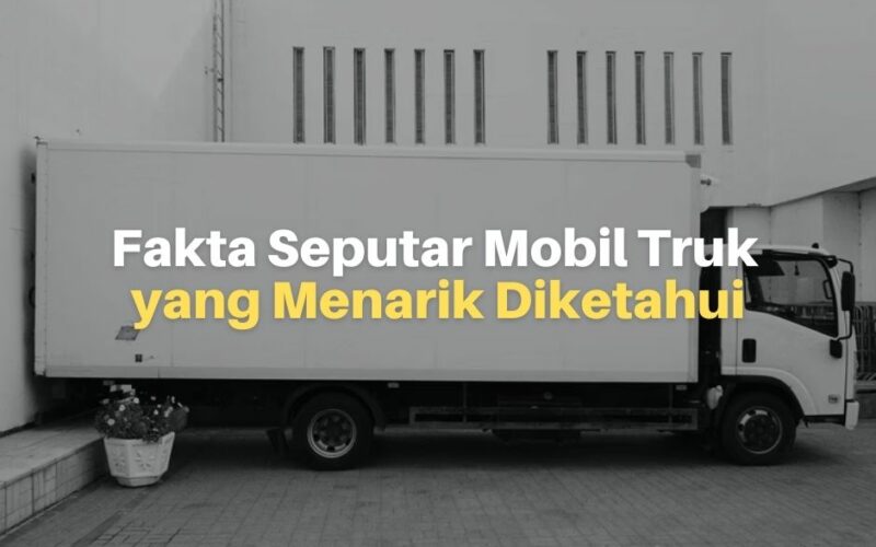 Fakta Seputar Mobil Truk yang Menarik untuk Diketahui