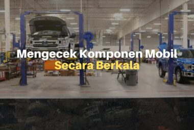 5 Komponen Mobil yang Perlu Dicek Secara Berkala