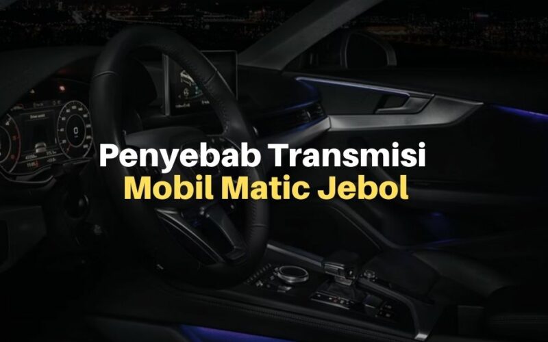Waspadai 7 Penyebab Transmisi Mobil Matik Jebol