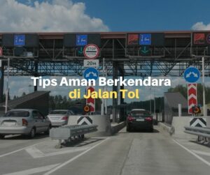 8 Tips Aman Berkendara di Jalan Tol
