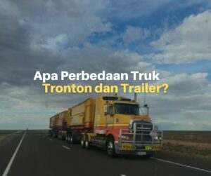 Apa Perbedaan Truk Tronton dan Trailer? Ini Penjelasan Lengkapnya