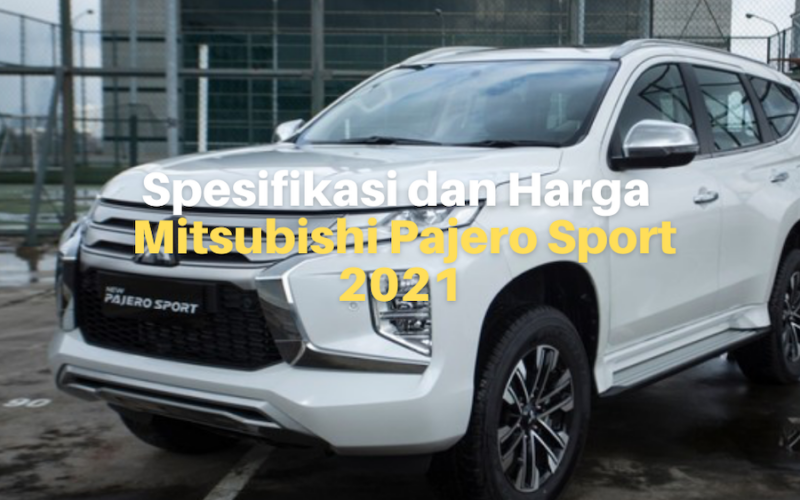 Spesifikasi dan Harga Mitsubishi Pajero Sport 2021