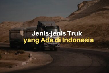 Jenis Truk Yang Ada di Indonesia