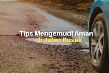 Tips Mengemudi yang Aman di Jalan Rusak