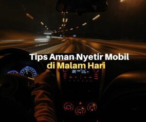 Inilah 9 Tips Aman Nyetir Mobil Malam Hari