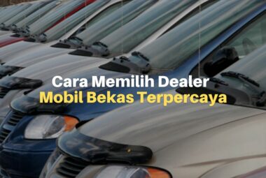 6 Cara Memilih Showroom Mobil Bekas Terbaik