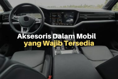 Daftar Aksesoris Dalam Mobil yang Wajib Tersedia