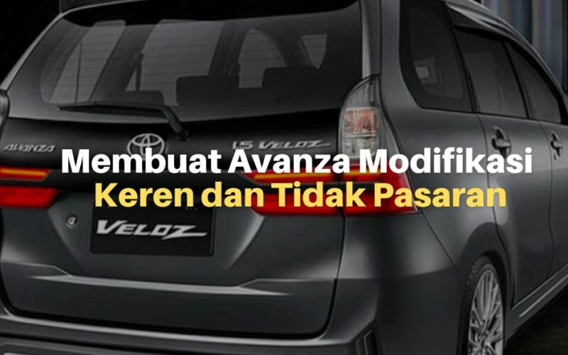 Cara Membuat Avanza Modifikasi Terlihat Keren dan Tidak Pasaran