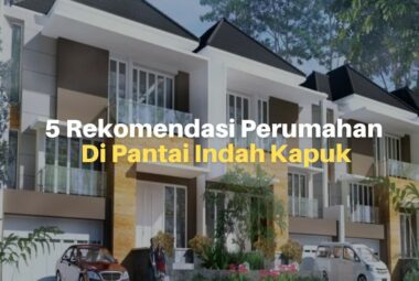 5 Rekomendasi Perumahan di Pantai Indah Kapuk