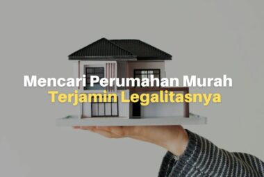 7 Tips Mencari Perumahan Murah Terjamin Legalitasnya