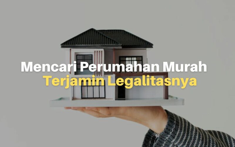 7 Tips Mencari Perumahan Murah Terjamin Legalitasnya