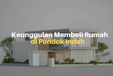 5 Keunggulan Membeli Rumah di Pondok Indah