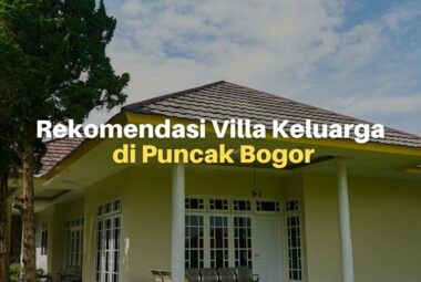 Rekomendasi Villa Keluarga di Puncak Bogor