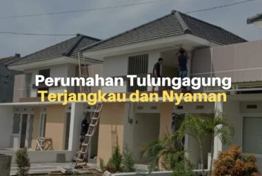 5 Rekomendasi Perumahan Tulungagung yang Terjangkau dan Nyaman