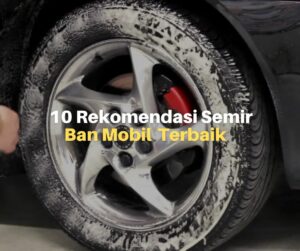 10 Rekomendasi Semir Ban Mobil Terbaik