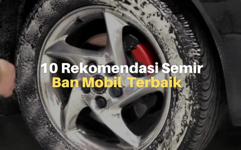 10 Rekomendasi Semir Ban Mobil Terbaik