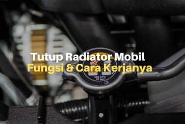 Tutup Radiator Mobil, Fungsi dan Cara Kerjanya