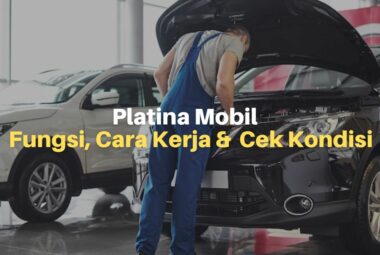 Platina Mobil; Fungsi, Cara Kerja, Cek Kondisi, dan Cara Setel