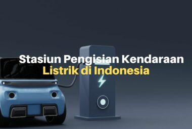Daftar Stasiun Pengisian Kendaraan Listrik di Indonesia