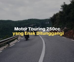 Rekomendasi Motor Touring 250cc yang Enak Ditunggangi