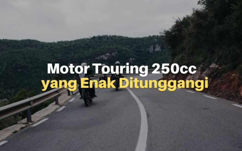 Rekomendasi Motor Touring 250cc yang Enak Ditunggangi