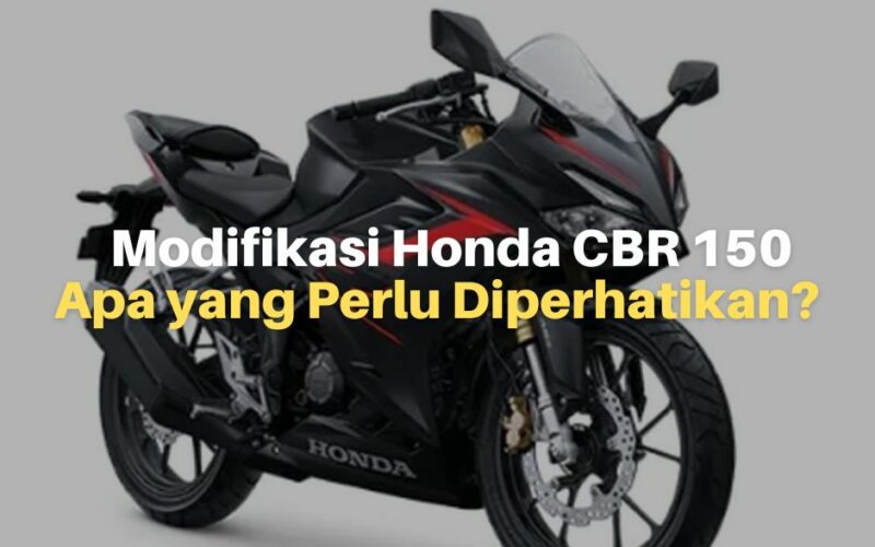 Modifikasi Honda CBR 150, Apa Saja Yang Harus Diperhatikan?