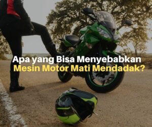 Apa yang Bisa Menyebabkan Mesin Motor Mati Mendadak?