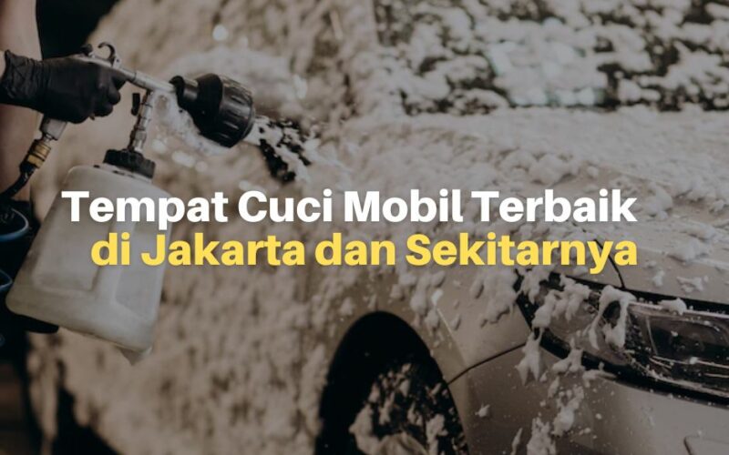Tempat Cuci Mobil Terbaik di Sekitar Jakarta, Tangerang, Depok dan Bekasi