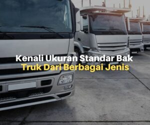 Kenali Ukuran Standar Bak Truk Dari Berbagai Jenis