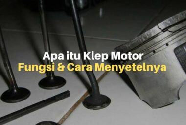 Apa itu Klep Motor, Fungsi dan Cara Menyetelnya