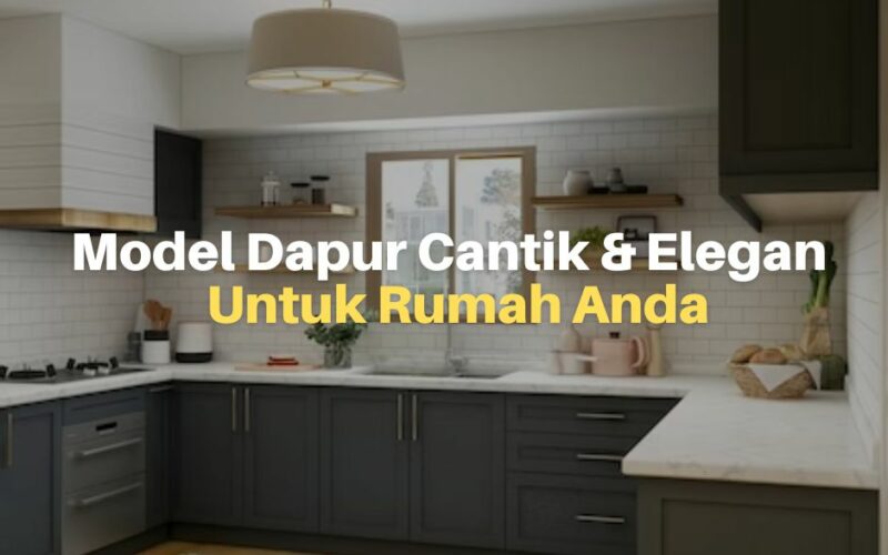 10 Model Dapur Cantik dan Elegan Untuk Rumah Anda
