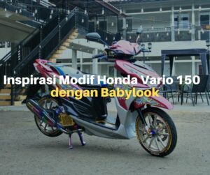 Inspirasi Modif Honda Vario 150 dengan Babylook