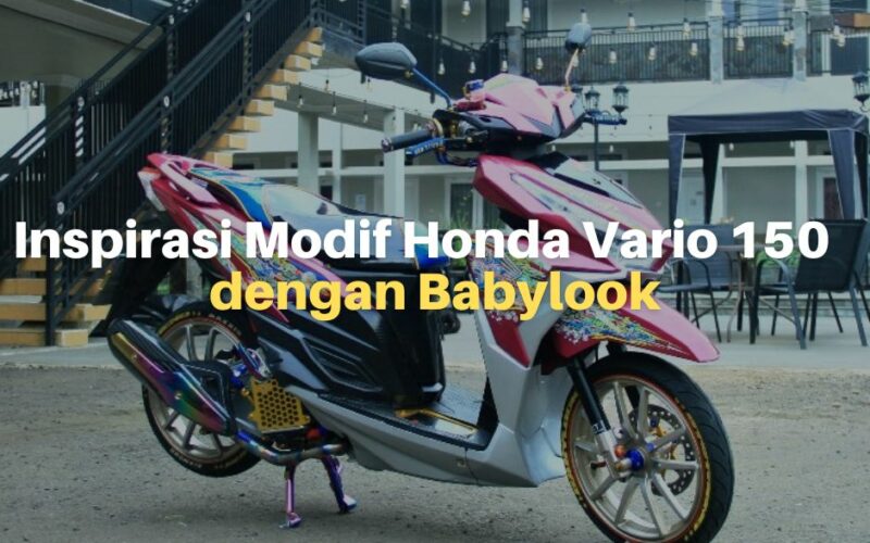 Inspirasi Modif Honda Vario 150 dengan Babylook