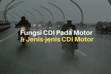 Kenali Fungsi CDI Pada Motor dan Apa Saja Jenisnya