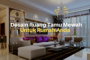 Inspirasi Desain Ruang Tamu Mewah untuk Rumah Anda