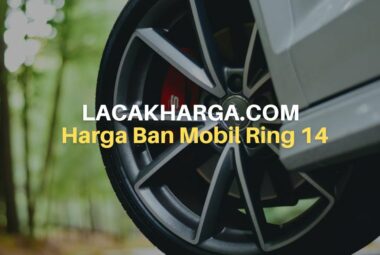 Harga Ban Mobil Ring 14, Mana Yang Terbaik?