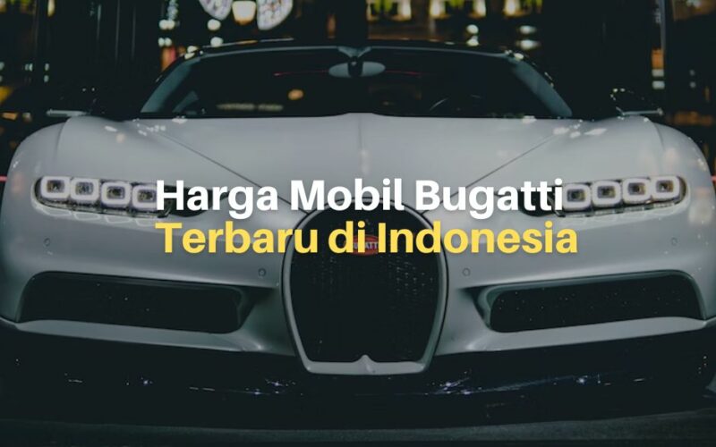 Harga Mobil Bugatti di Indonesia Bikin Kaget