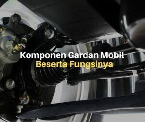 Komponen Gardan Mobil Beserta Fungsinya