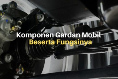 Komponen Gardan Mobil Beserta Fungsinya