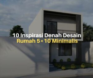 10 Inspirasi Denah Desain Rumah 5×10 Minimalis