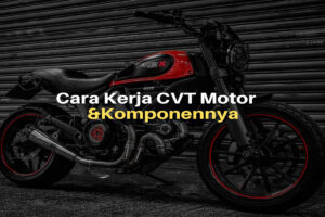 Cara Kerja CVT Motor dan Komponen-komponennya