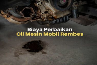Berapakah Biaya Perbaikan Oli Mesin Mobil Rembes?