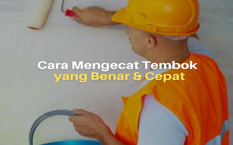 Cara Mengecat Tembok yang Benar dan Cepat