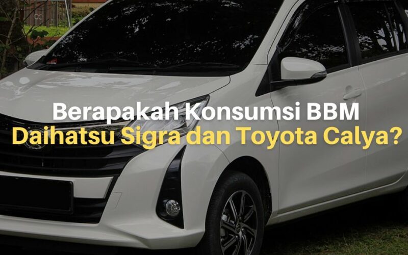 Berapakah Konsumsi BBM Daihatsu Sigra dan Toyota Calya?