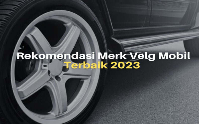 8 Rekomendasi Merk Velg Mobil Terbaik 2025
