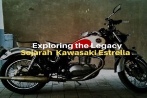 Exploring the Legacy: Sejarah dan Keistimewaan Kawasaki Estrella