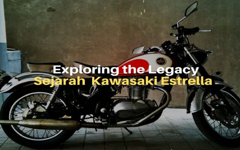 Exploring the Legacy: Sejarah dan Keistimewaan Kawasaki Estrella